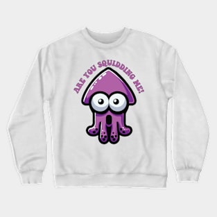 Are You Squidding Me Funny Pun For Cute Squid Lover Crewneck Sweatshirt